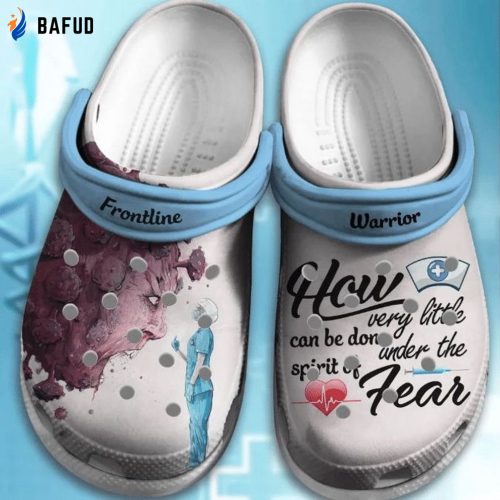 Clogs Shoe – Clog Shoe Frontline Warrior Nurse How Every Little Can Be Done Under The Spirit Of Fear Gift for Men and Women