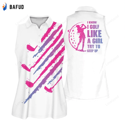 I Know I Golf Like A Girl Golf Pink And Blue Sleeveless Polo Shirt Short Sleeve Polo Shirt