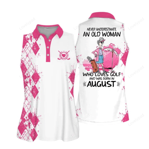 Sleeveless Women Polo Shirt For Ladies, Never underestimate an old woman who loves golf and was born in August, Golf Shirt