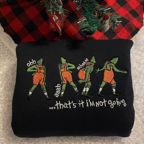 Vintage Grinches That’s It I’m Not Going Embroidered Crewneck T-Shirt, Sweatshirt for Men Women Shirt, Gift for Men Women