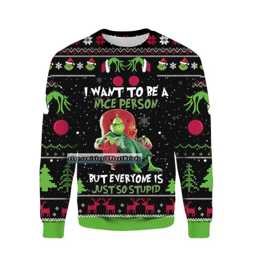 Grinches I Want To Be A Nice Person But Everyone Is Just So Stupid Ugly Christmas Sweater, Funny Grinches Quote Ugly Sweater, 3D Gift Shirt Grinches I Want To Be A Nice Person But Everyone Is Just So Stupid Ugly Christmas Sweater, Funny Grinches Quote Ugly Sweater, 3D Gift Shirt