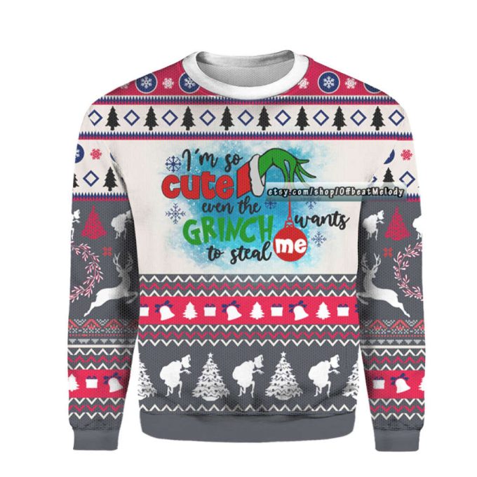 I’m So Cute Even the Grinches Want to Stole Me Ugly Sweater, Funny Grinches Ugly Christmas Sweater Over Print, 2022 Christmas Ugly Sweater 3D