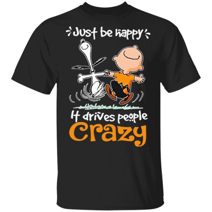 Snoopy & Charlie Brown Just Be Happy Shirt – Drive People Crazy with this Stylish Tee!