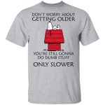 Snoopy Don t Worry Shirt: Embrace Age Gracefully with Snoopy – Limited Edition Snoopy Don t Worry Shirt: Embrace Age Gracefully with Snoopy – Limited Edition