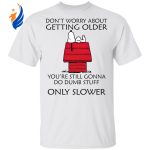 Snoopy Don t Worry Shirt: Embrace Age Gracefully with Snoopy – Limited Edition Snoopy Don t Worry Shirt: Embrace Age Gracefully with Snoopy – Limited Edition