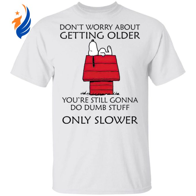 Snoopy Don t Worry Shirt: Embrace Age Gracefully with Snoopy – Limited Edition Snoopy Don t Worry Shirt: Embrace Age Gracefully with Snoopy – Limited Edition