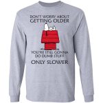 Snoopy Don t Worry Shirt: Embrace Age Gracefully with Snoopy – Limited Edition Snoopy Don t Worry Shirt: Embrace Age Gracefully with Snoopy – Limited Edition