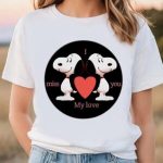 Valentine Day T Shirt, Snoopy I Miss You My Love Valentine Shirt Valentine Day T Shirt, Snoopy I Miss You My Love Valentine Shirt