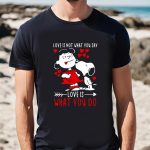 Valentine Day T Shirt, Top Lucy Van Pelt Snoopy Love Is Not What You Say Love Is What You Do Valentines Day Shirt Valentine Day T Shirt, Top Lucy Van Pelt Snoopy Love Is Not What You Say Love Is What You Do Valentines Day Shirt
